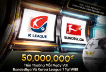 50 TRIỆU TIỀN THƯỞNG MỖI NGÀY VỚI BUNDESLIGA & KOREA LEAGUE 1 TẠI W88