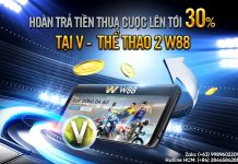 HOÀN TRẢ TIỀN THUA CƯỢC LÊN TỚI 30% TẠI V- THỂ THAO 2 W88