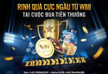 RINH QUÀ CỰC NGẦU TỪ W88 TẠI CUỘC ĐUA TIỀN THƯỞNG