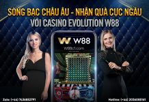 SÒNG BẠC CHÂU ÂU – NHẬN QUÀ CỰC NGẦU VỚI CASINO EVOLUTION W88