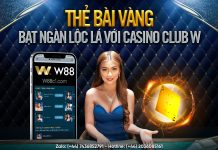 THẺ BÀI VÀNG – BẠT NGÀN LỘC LÁ VỚI CASINO CLUB W