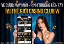 VÉ CƯỢC MAY MẮN – RINH THƯỞNG LIỀN TAY TẠI THẾ GIỚI CASINO W88