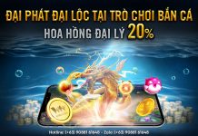 ĐẠI PHÁT ĐẠI LỘC TẠI TRÒ CHƠI BẮN CÁ – HOA HỒNG ĐẠI LÝ 20%
