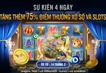 SỰ KIỆN 4 NGÀY – TẶNG THÊM 75% ĐIỂM THƯỞNG XỔ SỐ VÀ SLOTS