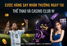 CƯỢC HĂNG SAY– NHẬN THƯỞNG NGAY TẠI THỂ THAO, CASINO CLUB W