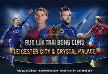RỰC LỬA TRÁI BÓNG CÙNG LEICESTER CITY & CRYSTAL PALACE