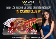 RINH LỘC 88K VỚI VÉ CƯỢC ĐẦU TIÊN MỖI NGÀY TẠI CASINO CLUB W