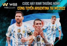 CƯỢC HAY – RINH THƯỞNG NÓNG CÙNG TUYỂN ARGENTINA TẠI WORLD CUP 2022