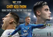 CHỐT KÈO THƠM – RINH THÊM 125K TẠI THỂ THAO W88