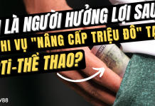 AI LÀ NGƯỜI HƯỞNG LỢI SAU PHI VỤ “NÂNG CẤP TRIỆU ĐÔ” TẠI BTi-THỂ THAO W88?
