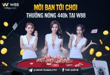 MỜI BẠN TỚI CHƠI – RINH THƯỞNG NÓNG 440K TẠI W88