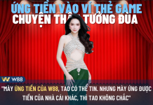 NHÀ CÁI W88 CHO ĐẠI LÝ ỨNG TIỀN CHẠY KHUYẾN MÃI – CHUYỆN THẬT TƯỞNG ĐÙA