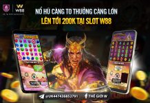 HŨ NỔ CÀNG TO – THƯỞNG CÀNG LỚN TỚI 200 VND TẠI SLOT W88