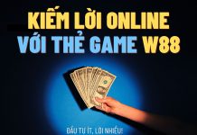KIẾM LỜI ONLINE VỚI THẺ GAME W88 – ĐẦU TƯ ÍT, LỜI NHIỀU!