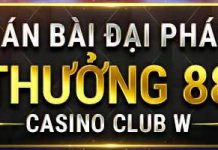 VÁN BÀI ĐẠI PHÁT – THƯỞNG 88 VND TẠI CASINO CLUB W