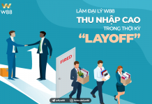 LÀM ĐẠI LÝ W88 – THU NHẬP CAO TRONG THỜI KỲ “LAY OFF”