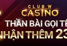 THẦN BÀI GỌI TÊN – NHẬN THÊM 230k TẠI CASINO CLUB W