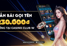 THẦN BÀI GỌI TÊN – NHẬN THÊM 230k TẠI CASINO CLUB W