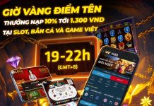 GIỜ VÀNG ĐIỂM TÊN- THƯỞNG NẠP 10% TỚI 1,300 VND TẠI SLOT, BẮN CÁ VÀ GAME VIỆT