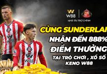 CÙNG SUNDERLAND – NHẬN ĐẾN 888% ĐIỂM THƯỞNG TẠI TRÒ CHƠI GPI, XỔ SỐ, KENO W88