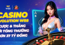 CƯỢC VÀ CHIẾN THẮNG CÙNG CASINO EVOLUTION W88