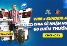 W88 x SUNDERLAND – CHIA SẺ NHẬN NGAY 68 ĐIỂM THƯỞNG