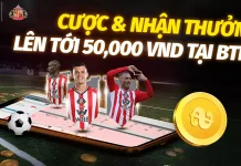 CƯỢC & NHẬN THƯỞNG LÊN TỚI 50,000 VND TẠI BTI