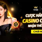CƯỢC HĂNG SAY – NHẬN THÊM 230 VND TẠI CASINO CLUB W