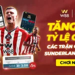TĂNG THÊM 5% TỶ LỆ CƯỢC CÁC TRẬN ĐẤU SUNDERLAND TẠI BTI