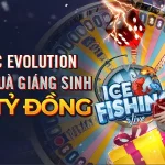 CƯỢC EVOLUTION – RINH QUÀ GIÁNG SINH LÊN TỚI 160 TỶ VND