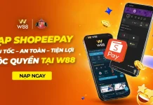 W88 RA MẮT NẠP TIỀN SHOPEEPAY ĐỘC QUYỀN
