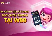 RA MẮT RÚT TIỀN VỀ VÍ MOMO ĐỘC QUYỀN TẠI W88
