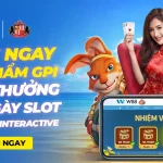 CƯỢC SẢN PHẨM GPI RINH TIỀN THƯỞNG SLOT GAMEPLAY INTERACTIVE MỖI NGÀY