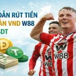 HƯỚNG DẪN RÚT TIỀN TÀI KHOẢN VND W88 BẰNG USDT