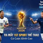 1st SPORT THỂ THAO – TRẢI NGHIỆM CÁ CƯỢC ĐỈNH CAO – KÈO THƠM WORLD CUP