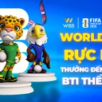 WORLD CUP RỰC LỬA –THƯỞNG LỚN ĐẾN HƠN 41 TRIỆU ĐỒNG CÙNG BTI
