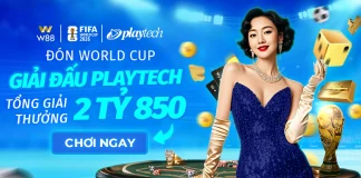 ĐÓN WORLD CUP – CHÀO GIẢI ĐẤU PLAYTECH TỔNG GIẢI THƯỞNG TỚI 2 TỶ 850 TRIỆU ĐỒNG