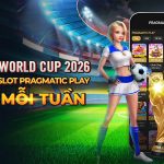 HÒA NHỊP WORLD CUP 2026 – CƯỢC & NHẬN THƯỞNG ĐẾN 775 VND MỖI TUẦN TẠI SLOT PRAGMATIC PLAY