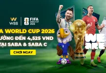 FIFA WORLD CUP 2026 – CƯỢC VÀ NHẬN THƯỞNG ĐẾN 4,525 VND TẠI SABA & SABA C