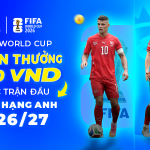 CƯỢC WORLD CUP – THƯỞNG 2,750 VND CƯỢC TRẬN ĐẦU NGOẠI HẠNG ANH MÙA GIẢI 2026/27