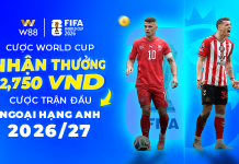 CƯỢC WORLD CUP – THƯỞNG 2,750 VND CƯỢC TRẬN ĐẦU NGOẠI HẠNG ANH MÙA GIẢI 2026/27