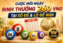 CƯỢC MỖI NGÀY – RINH THƯỞNG 260 VND TẠI SỐ ĐỀ & LÔ ĐỀ W88