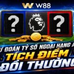 DỰ ĐOÁN EPL – TÍCH ĐIỂM ĐỔI THƯỞNG
