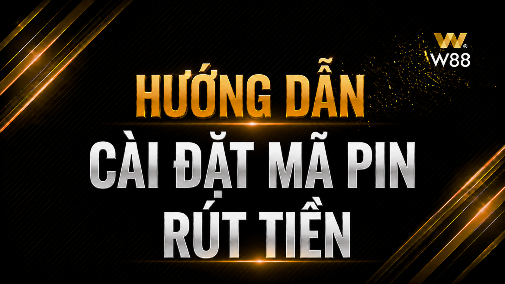 HƯỚNG DẪN TẠO MẬT KHẨU RÚT TIỀN W88