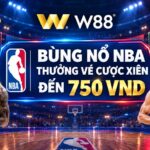 BÙNG NỔ NBA – THƯỞNG VÉ CƯỢC XIÊN ĐẾN 750 VND